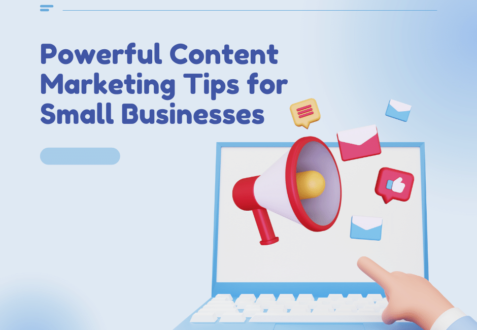 Powerful Content Marketing Tips for Small Businesses