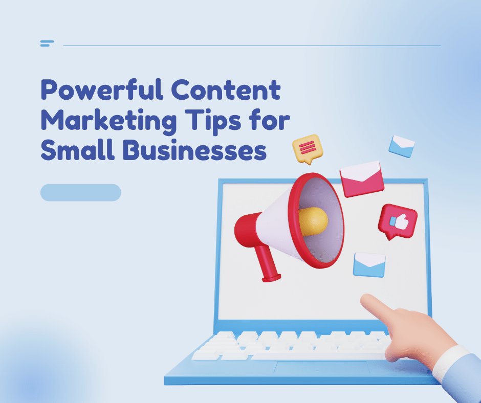 Powerful Content Marketing Tips for Small Businesses